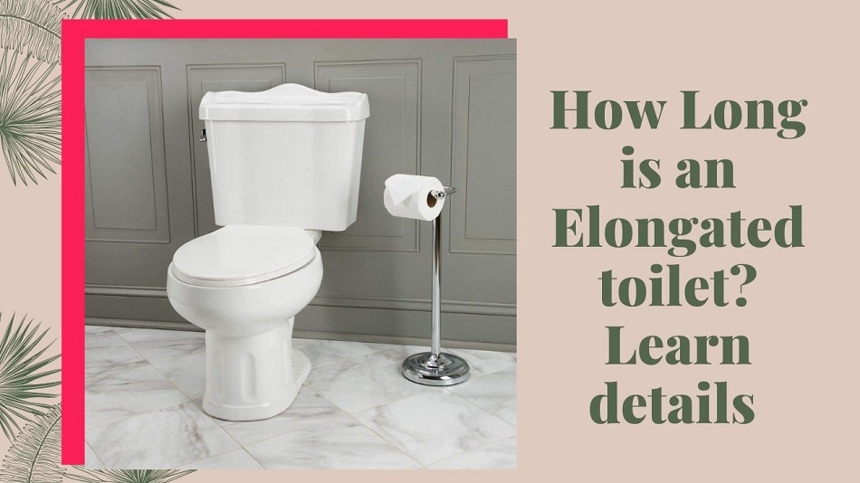 How Long is an Elongated toilet;