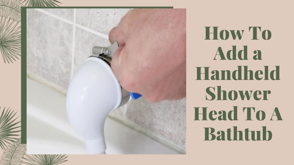 Add a Handheld Shower Head To A Bathtub