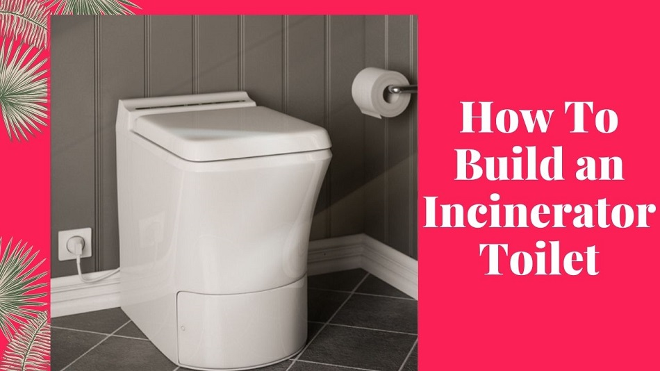 How To Build an Incinerator Toilet