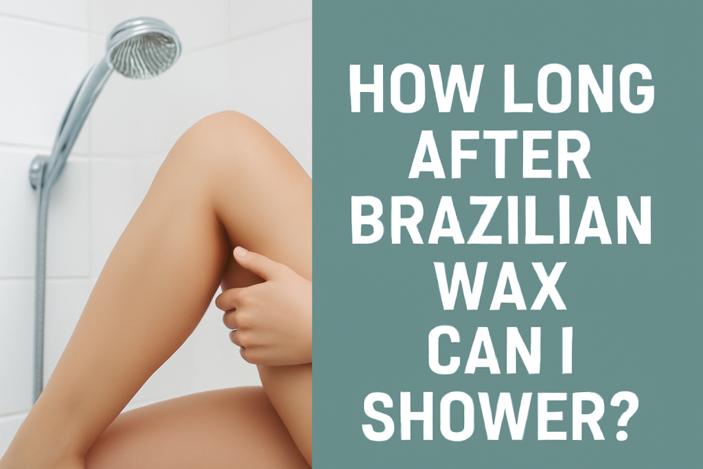 How Long After Brazilian Wax Can I Shower?
