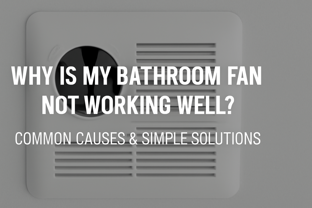 Why is My Bathroom Fan Not Working Well?