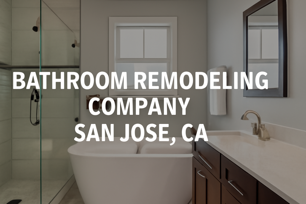 Top Bathroom Remodeling Company in San Jose, CA