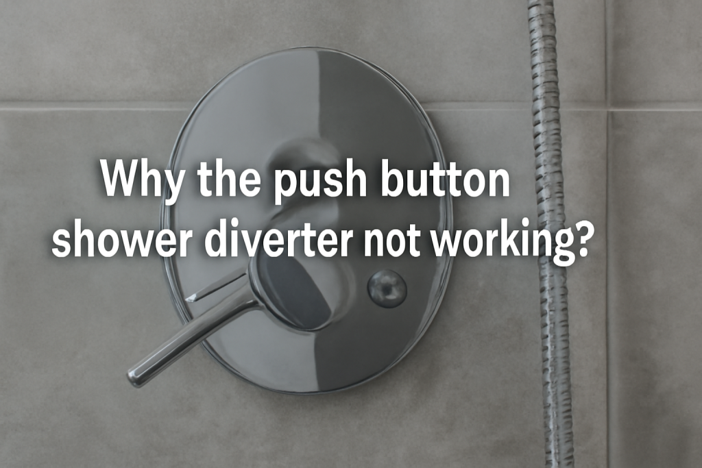 Why the push button shower diverter not working?