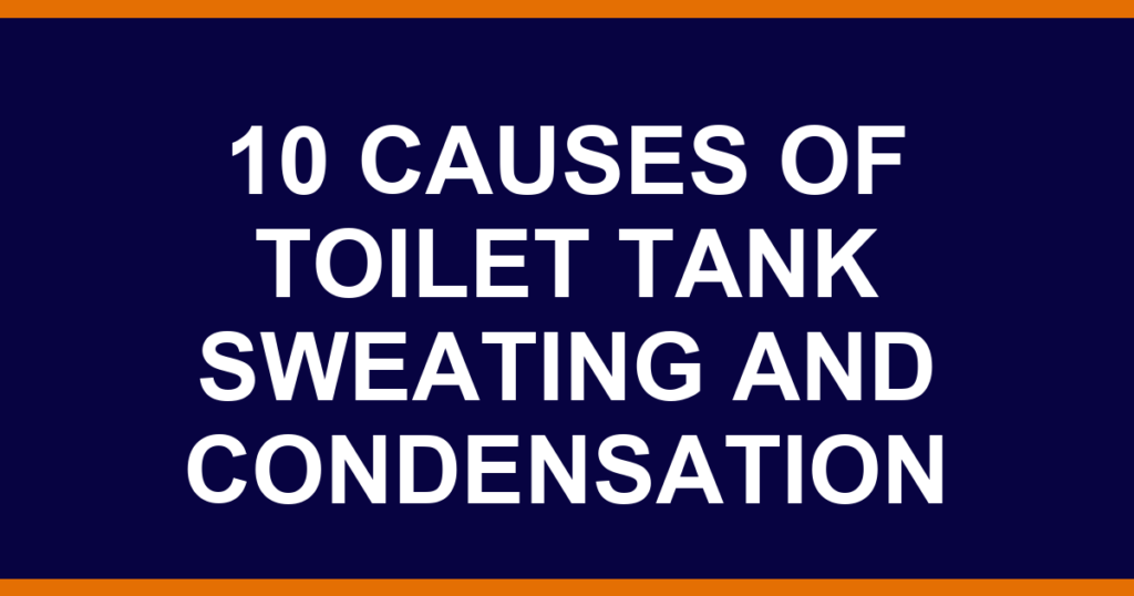 10 causes of toilet tank sweating and condensation