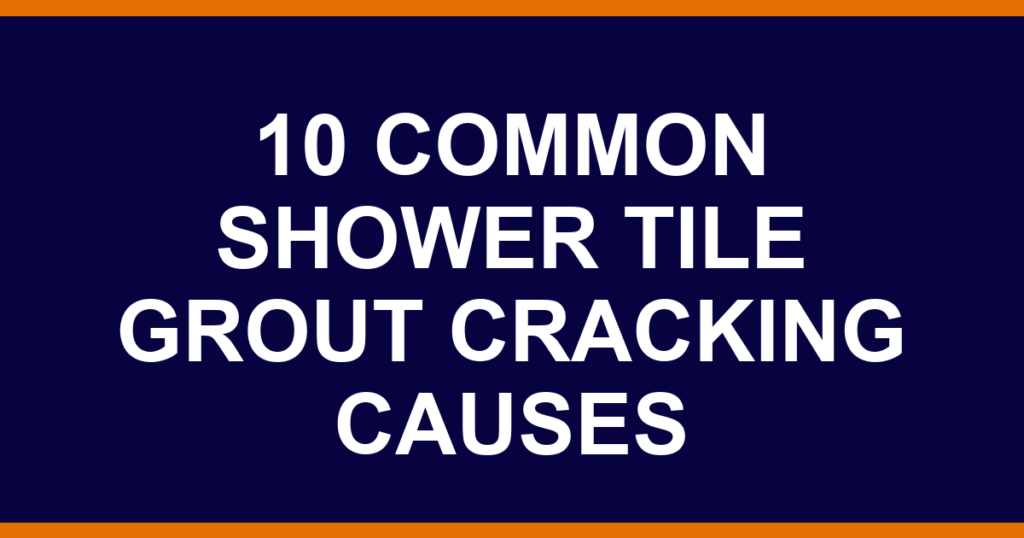 10 common shower tile grout cracking causes