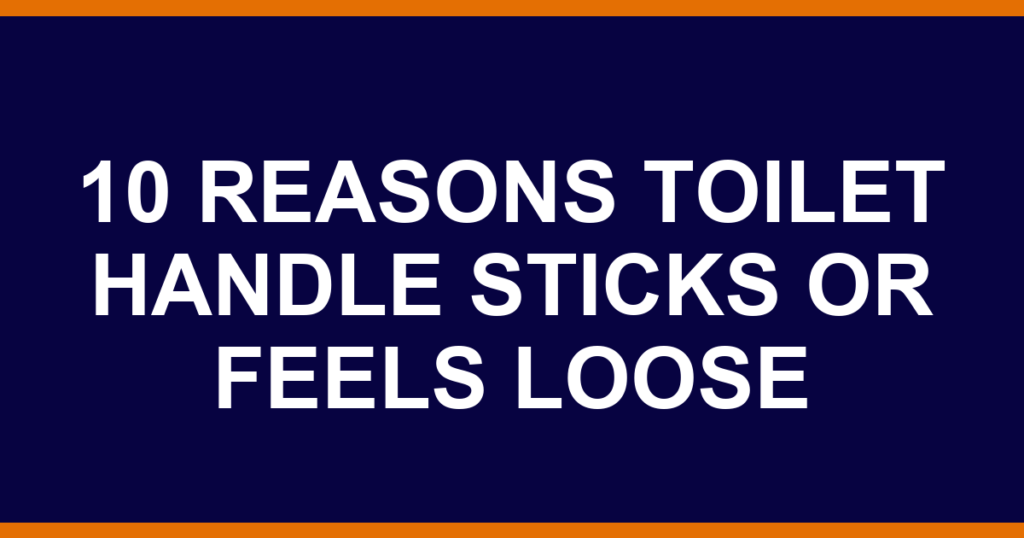 10 reasons toilet handle sticks or feels loose