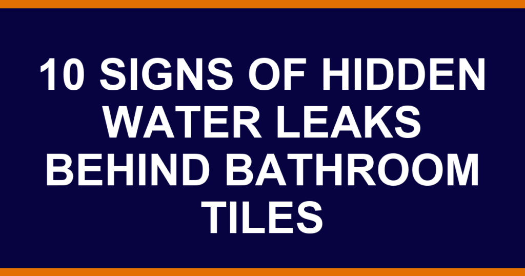10 signs of hidden water leaks behind bathroom tiles