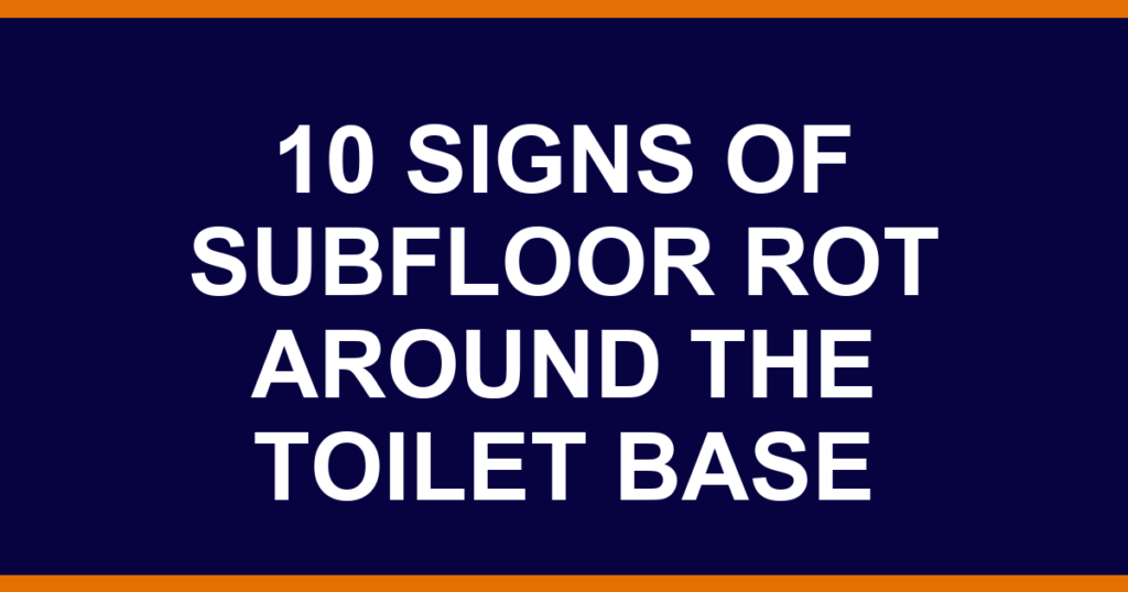 10 signs of subfloor rot around the toilet base