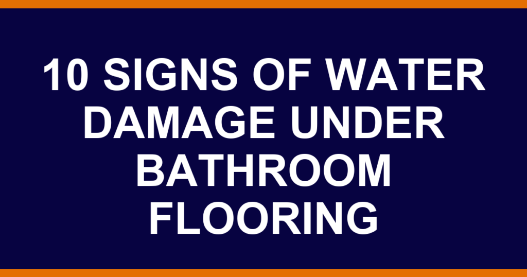 10 signs of water damage under bathroom flooring