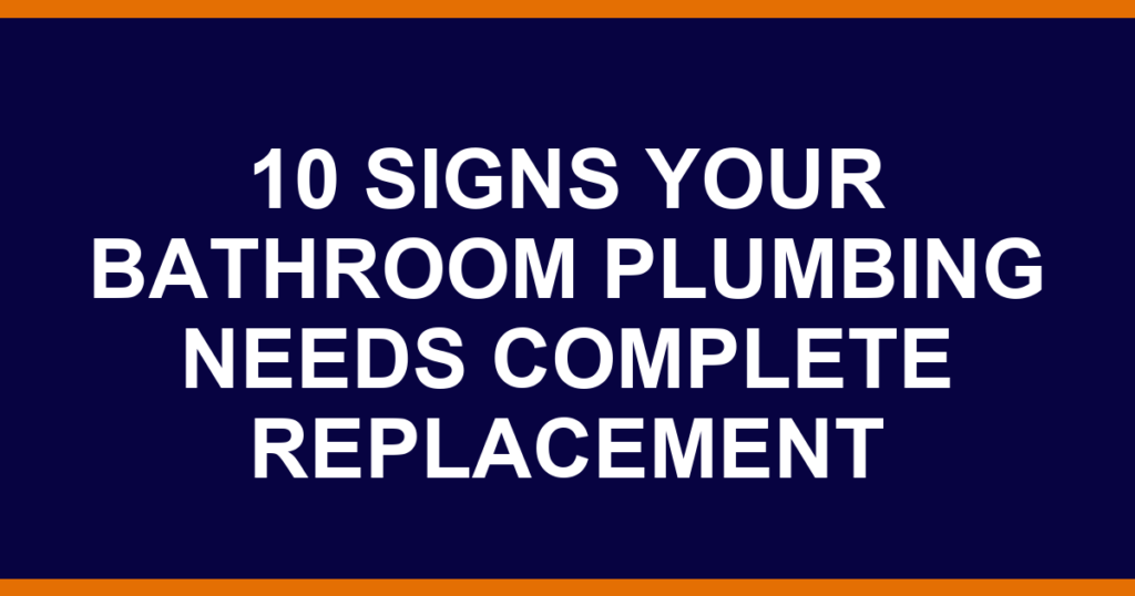 10 signs your bathroom plumbing needs complete replacement
