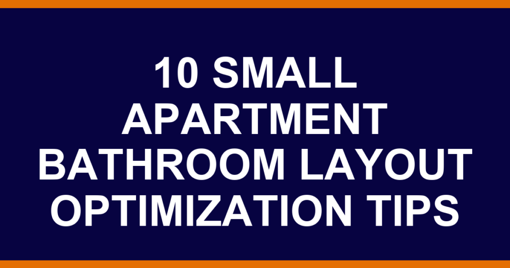 10 small apartment bathroom layout optimization tips