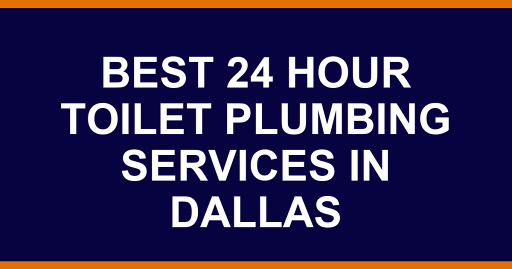 Best 24 hour toilet plumbing services in Dallas