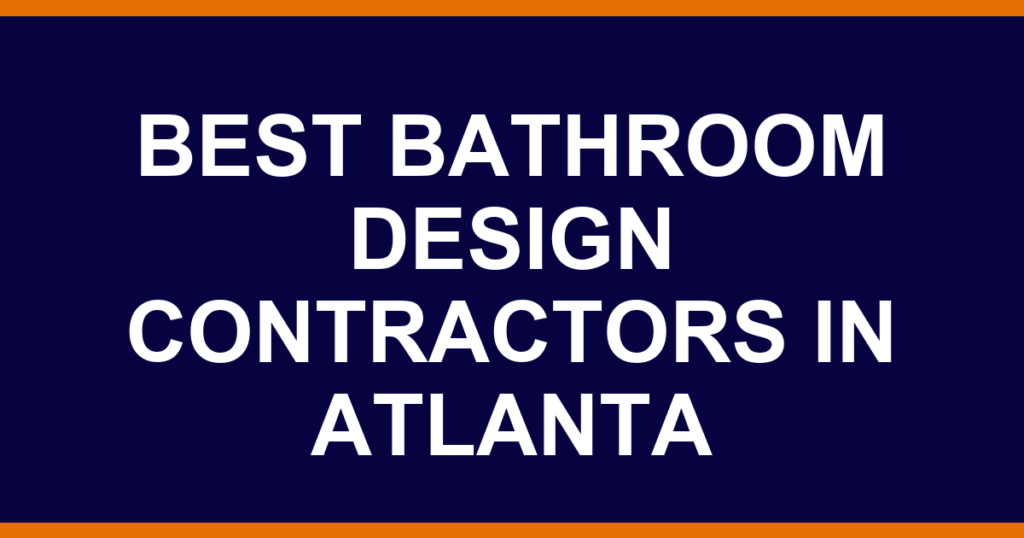 Best bathroom design contractors in Atlanta