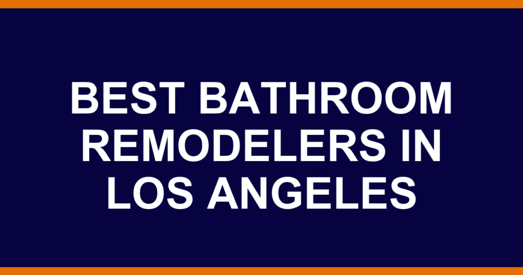 Best bathroom remodelers in Los Angeles
