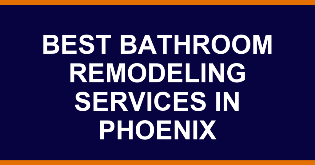 Best bathroom remodeling services in Phoenix