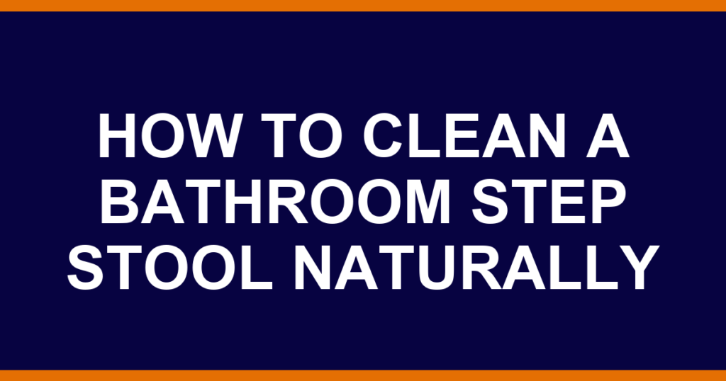 how to clean a bathroom step stool naturally