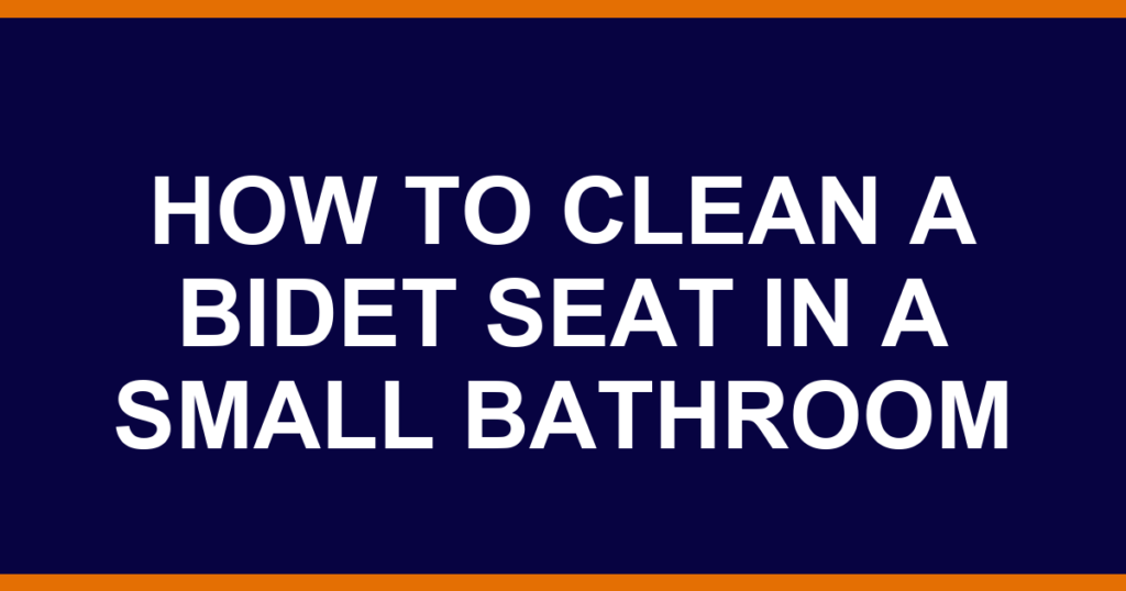 how to clean a bidet seat in a small bathroom