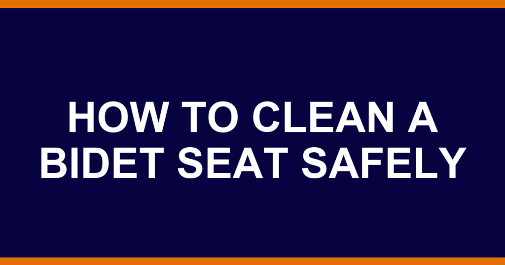 how to clean a bidet seat safely