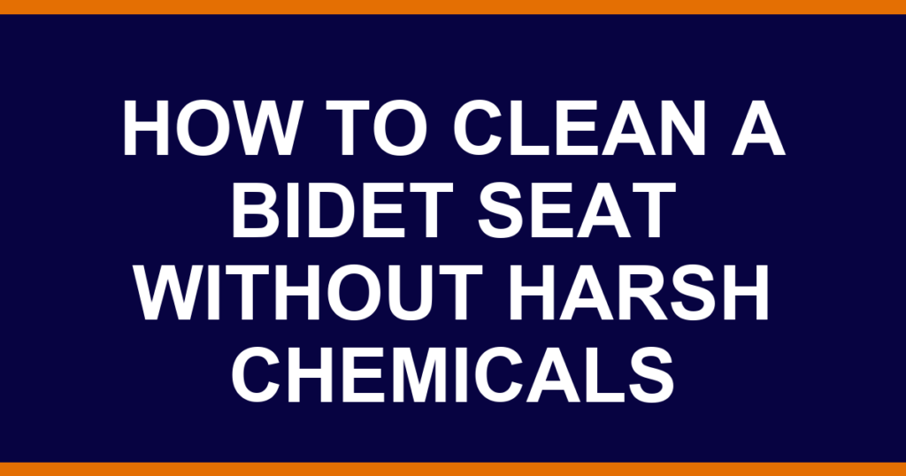 how to clean a bidet seat without harsh chemicals