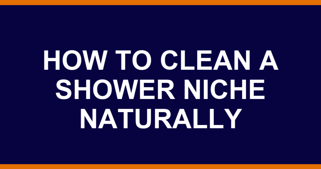 how to clean a shower niche naturally