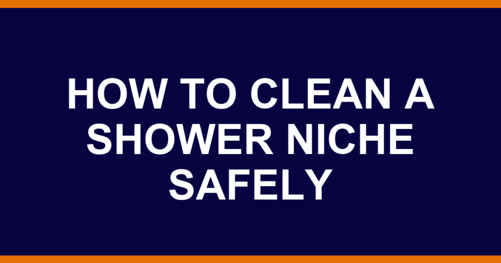 how to clean a shower niche safely