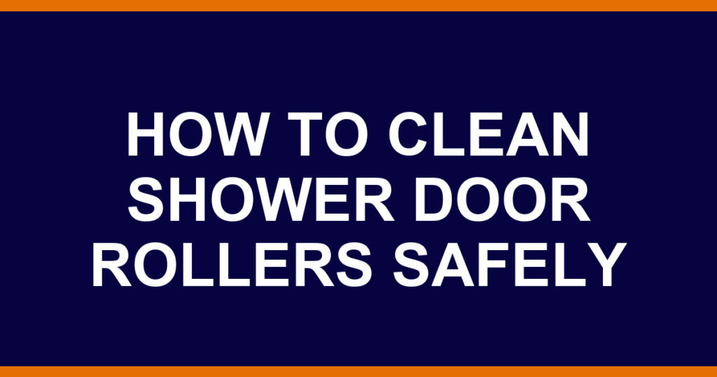 how to clean shower door rollers safely