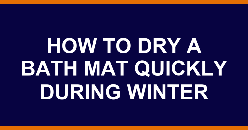 how to dry a bath mat quickly during winter