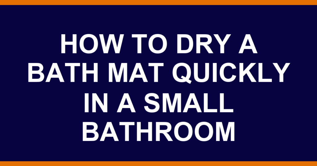 how to dry a bath mat quickly in a small bathroom