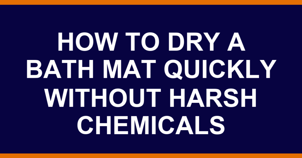 how to dry a bath mat quickly without harsh chemicals