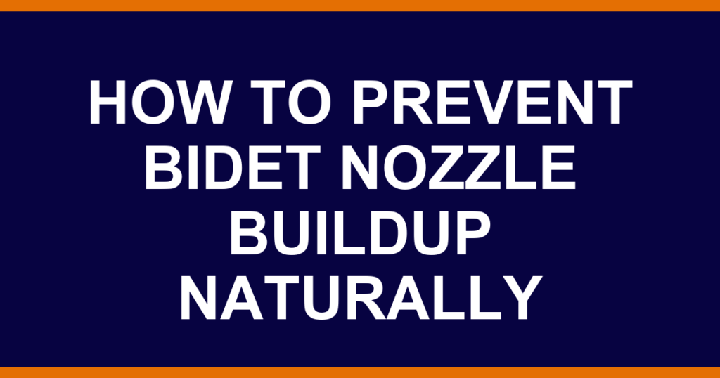 how to prevent bidet nozzle buildup naturally