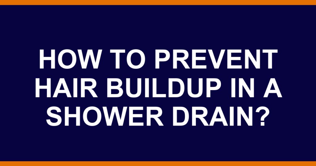 How to prevent hair buildup in a shower drain?