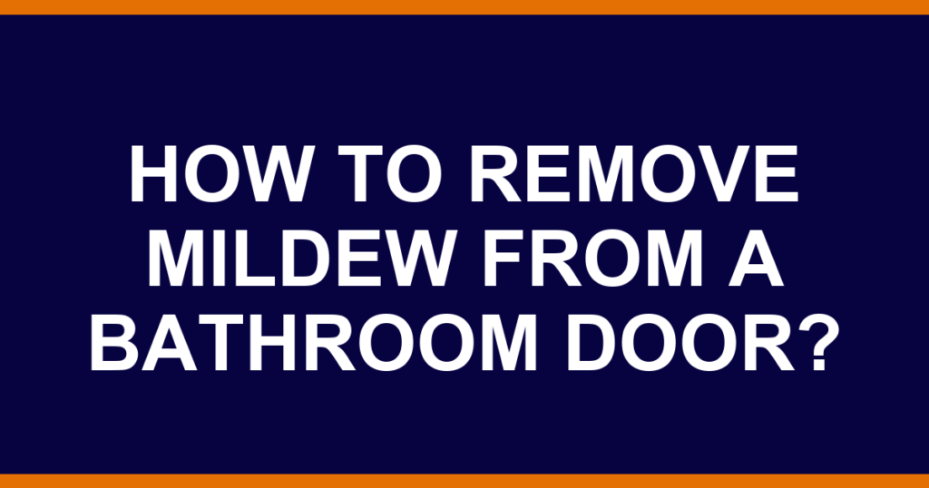 How to remove mildew from a bathroom door?