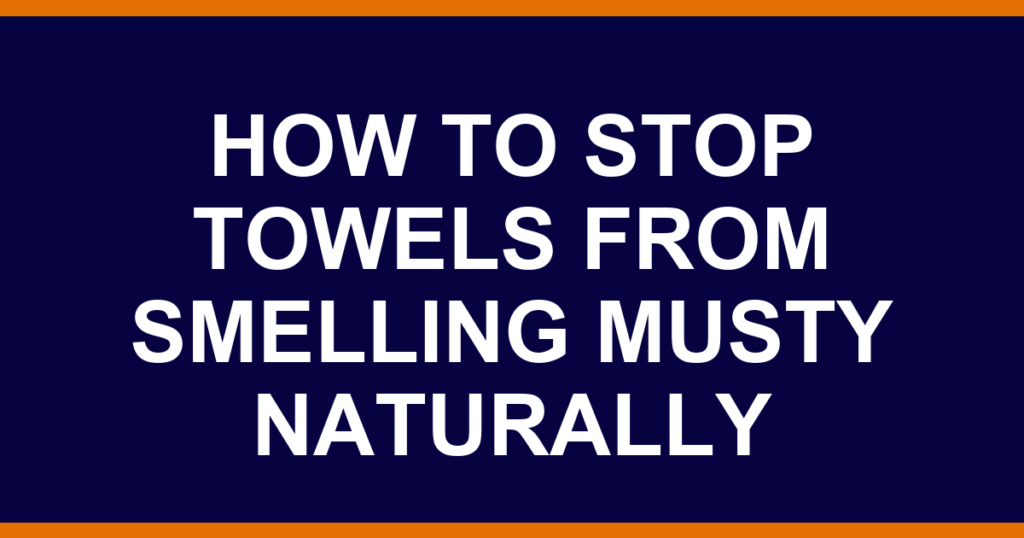 how to stop towels from smelling musty naturally