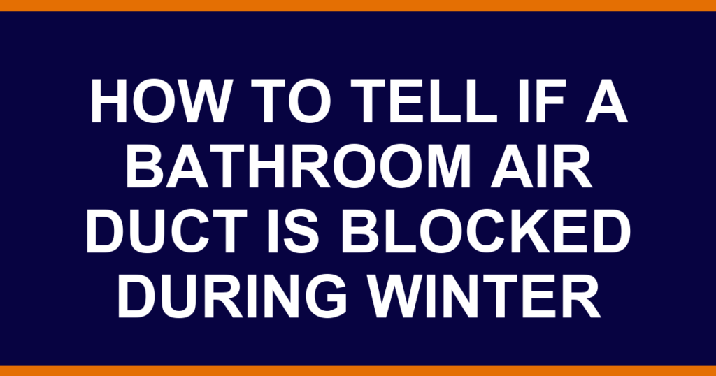 how to tell if a bathroom air duct is blocked during winter
