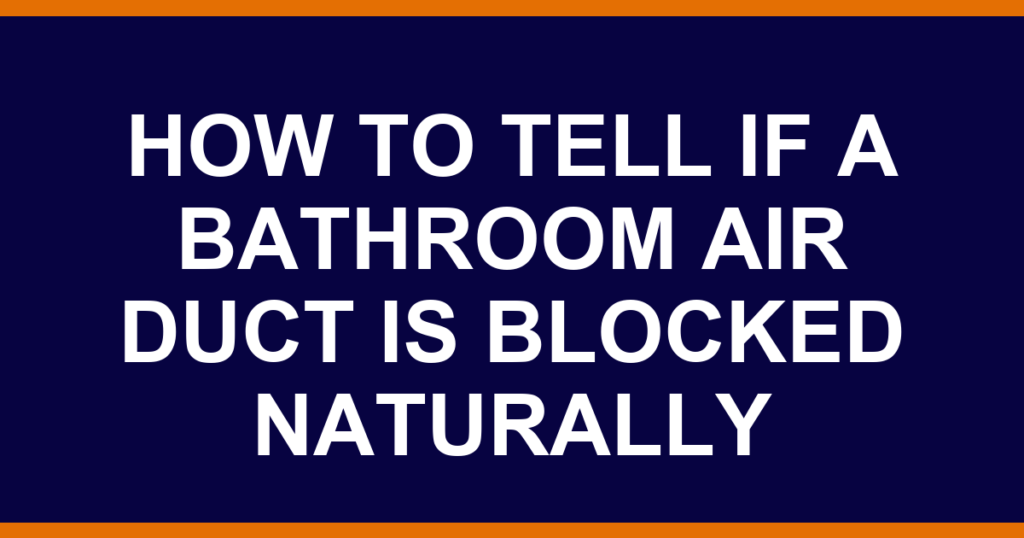 how to tell if a bathroom air duct is blocked naturally