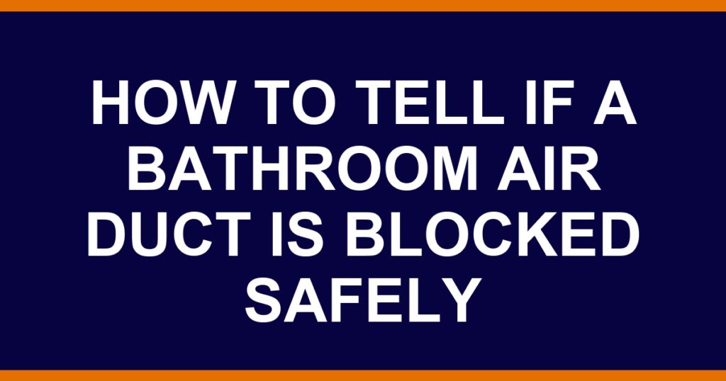 how to tell if a bathroom air duct is blocked safely