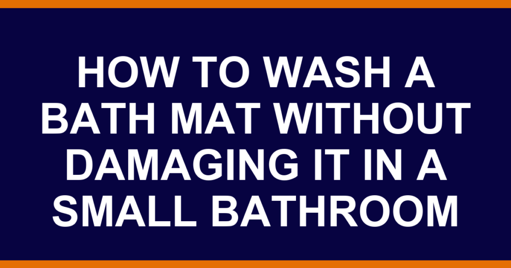 how to wash a bath mat without damaging it in a small bathroom