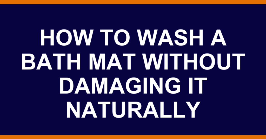 how to wash a bath mat without damaging it naturally