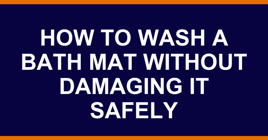 how to wash a bath mat without damaging it safely
