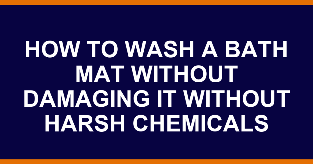 how to wash a bath mat without damaging it without harsh chemicals