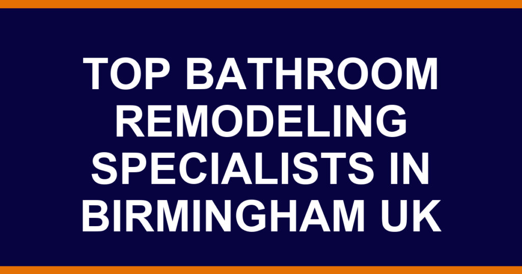 Top bathroom remodeling specialists in Birmingham UK