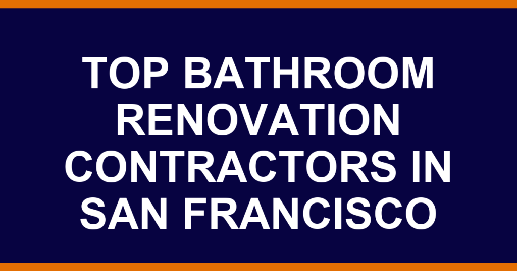 Top bathroom renovation contractors in San Francisco