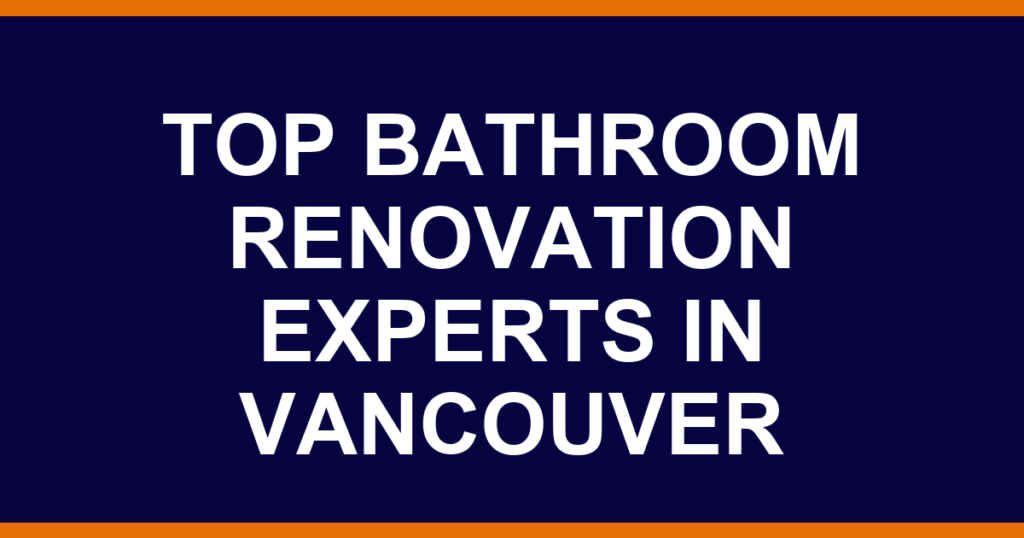 Top bathroom renovation experts in Vancouver