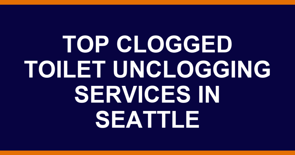 Top clogged toilet unclogging services in Seattle