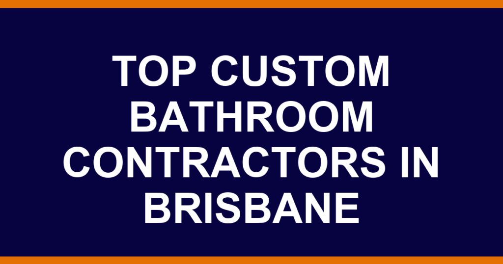 Top custom bathroom contractors in Brisbane