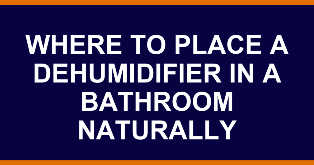 where to place a dehumidifier in a bathroom naturally