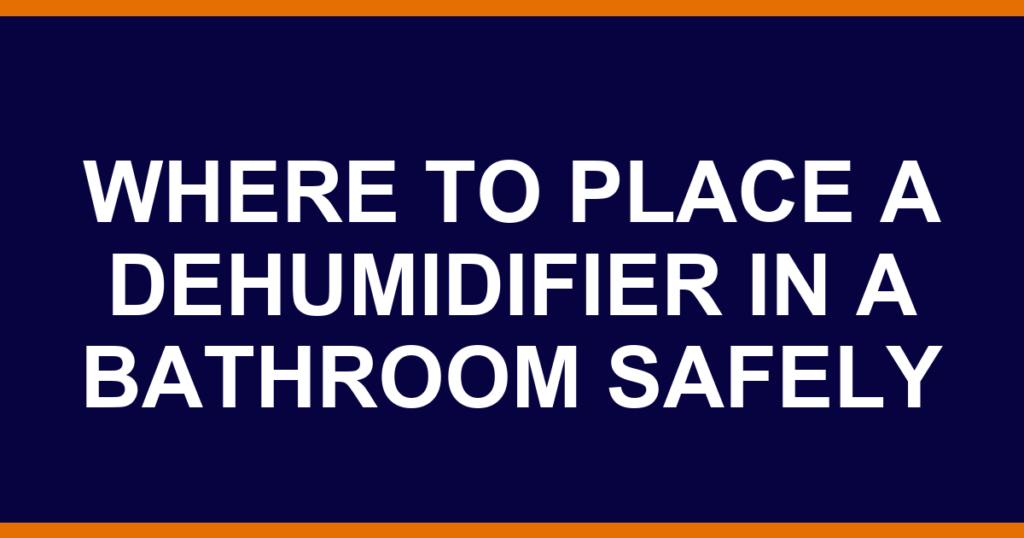 where to place a dehumidifier in a bathroom safely