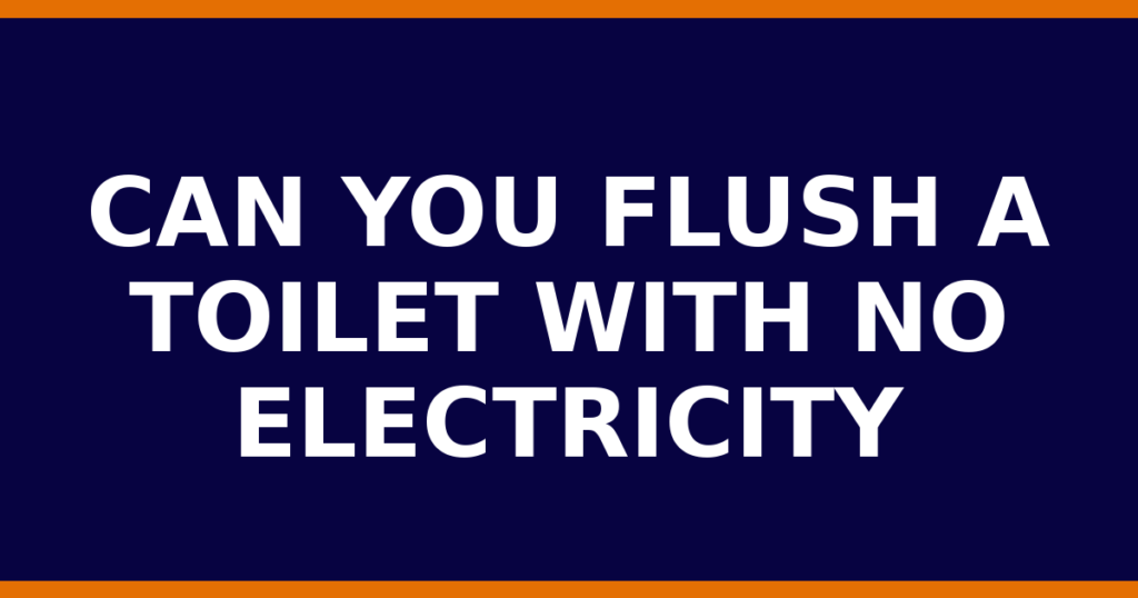 Can You Flush A Toilet With No Electricity