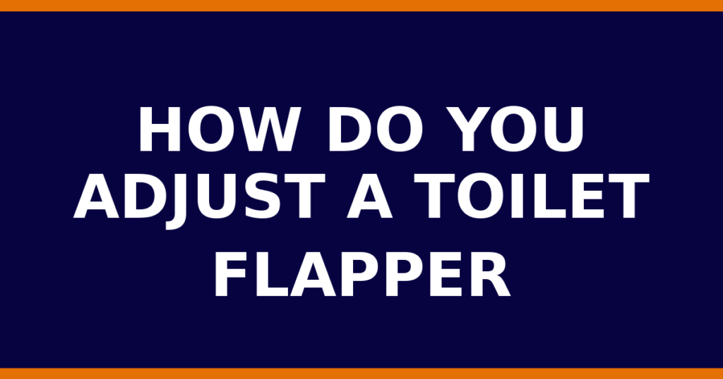 How Do You Adjust A Toilet Flapper
