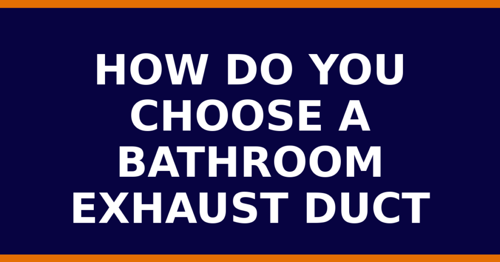 How Do You Choose A Bathroom Exhaust Duct
